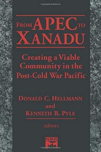 From Apec to Xanadu: Creating a Viable Community in the Post-cold War Pacific: Creating a Viable Community in the Post-cold War Pacific (East Gate Book)