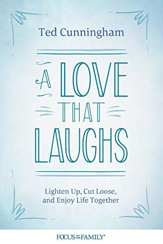 A Love That Laughs: Lighten Up, Cut Loose, and Enjoy Life Together