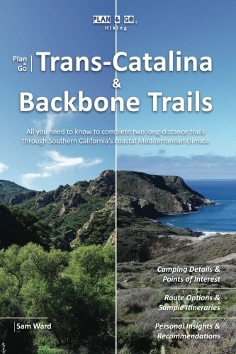 Plan & Go | Trans-Catalina & Backbone Trails: All you need to know to complete two long-distance trails through Southern Californiaâs coastal Mediterranean climate (Plan & Go Hiking)