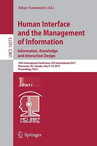 Human Interface and the Management of Information: Information, Knowledge and Interaction Design: 19th International Conference, HCI International ... I (Lecture Notes in Computer Science, 10273)