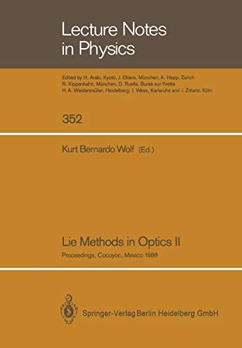 Lie Methods in Optics II: Proceedings of the Second Workshop Held at Cocoyoc, Mexico July 19â22, 1988 (Lecture Notes in Physics, 352)