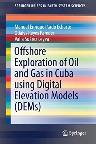 Offshore Exploration of Oil and Gas in Cuba using Digital Elevation Models (DEMs) (SpringerBriefs in Earth System Sciences)