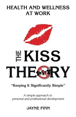 The KISS Theory: Health And Wellness At Work: Keep It Strategically Simple "A simple approach to personal and professional development."