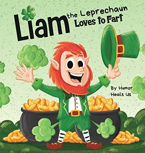 Liam the Leprechaun Loves to Fart: A Rhyming Read Aloud Story Book For Kids About a Leprechaun Who Farts, Perfect for St. Patrick's Day (Farting Adventures)