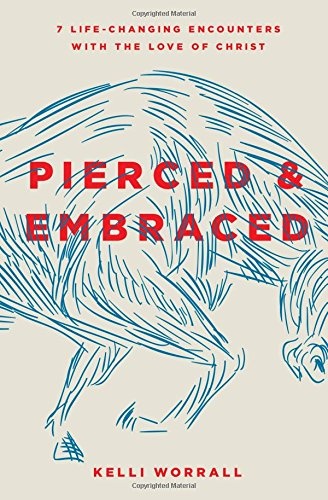 Pierced & Embraced: 7 Life-Changing Encounters with the Love of Christ