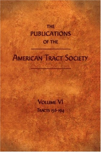 The Publications of the American Tract Society: Volume VI