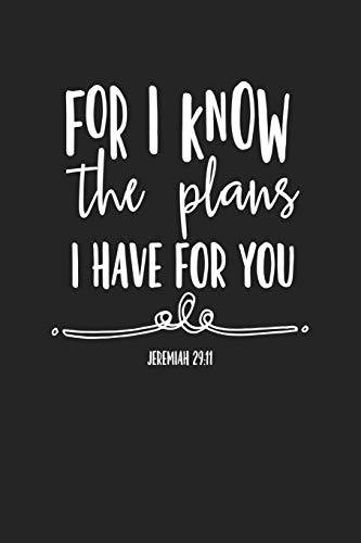 For I Know The Plans I Have For You: A 6x9 Inch Matte Softcover Journal Notebook With 120 Blank Lined Pages And A Bible Verse Cover Slogan