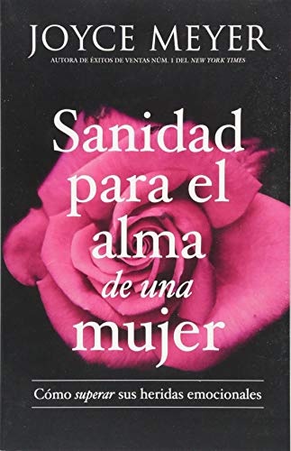 Sanidad para el alma de una mujer: CÃ³mo superar sus heridas emocionales (Spanish Edition)