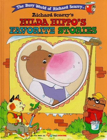 RICHARD SCARRY'S BUSYTOWN STORYBOOKS: HILDA HIPPO'S FAVORITE STORIES (The Busy World of Richard Scarry)
