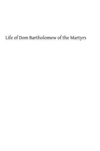 Life of Dom Bartholomew of the Martyrs