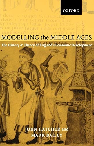 Modelling the Middle Ages: The History and Theory of England's Economic Development (Oxford Ethics Series)
