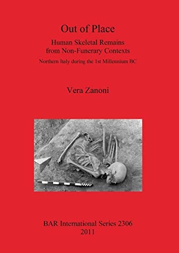 Out of Place: Human Skeletal Remains from Non-Funerary Contexts - Northern Italy during the 1st Millennium BC (Bar S)