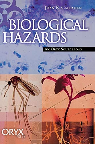 Biological Hazards: An Oryx Sourcebook (Oryx Sourcebooks on Hazards and Disasters)