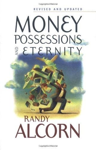 Money, Possessions, and Eternity: A Comprehensive Guide to What the Bible Says about Financial Stewardship, Generosity, Materialism, Retirement, Financial Planning, Gambling, Debt, and More