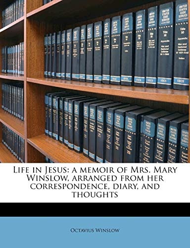 Life in Jesus: a memoir of Mrs. Mary Winslow, arranged from her correspondence, diary, and thoughts