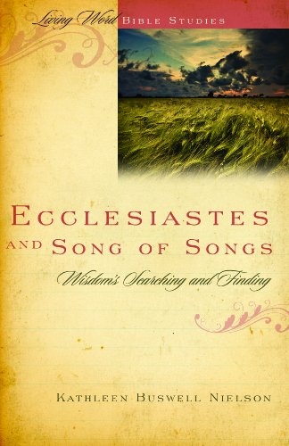 Ecclesiastes and Song of Songs: Wisdom's Searching and Finding (Living Word Bible Studies)