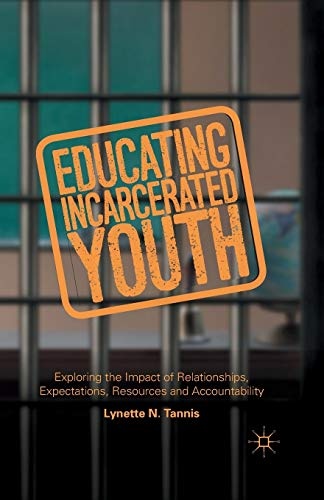 Educating Incarcerated Youth: Exploring the Impact of Relationships, Expectations, Resources and Accountability