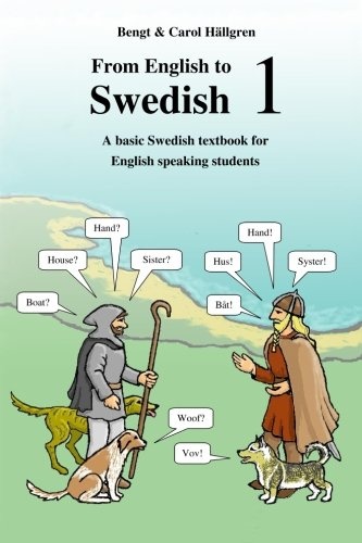 From English to Swedish 1: A basic Swedish textbook for English speaking students (Volume 1)