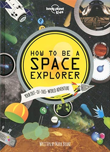 How to Be a Space Explorer (Lonely Planet Kids)