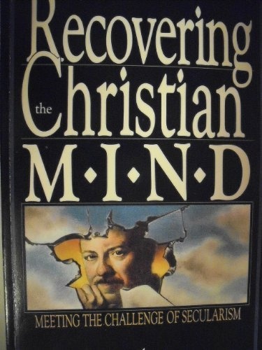 Recovering the Christian mind: Meeting the challenge of secularism