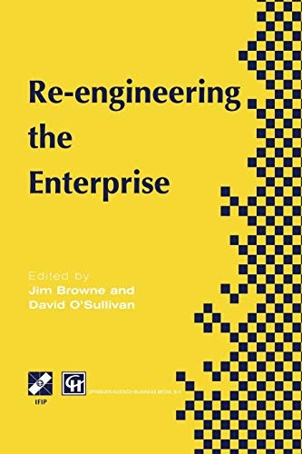 Re-engineering the Enterprise: Proceedings of the IFIP TC5/WG5.7 Working Conference on Re-engineering the Enterprise, Galway, Ireland, 1995 (IFIP Advances in Information and Communication Technology)