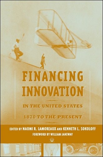 Financing Innovation in the United States, 1870 to Present (The MIT Press)