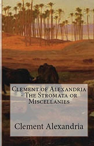 The Stromata Or Miscellanies
