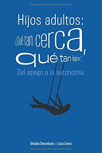 Hijos adultos: Â¿QuÃ© tan cerca, quÃ© tan lejos?: Del apego a la autonomÃ­a (Spanish Edition)