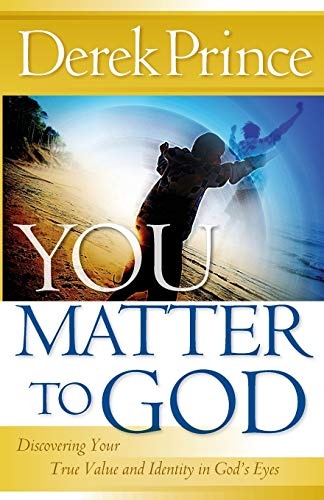 You Matter to God: Discovering Your True Value and Identity in God's Eyes