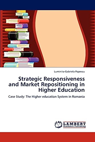 Strategic Responsiveness and Market Repositioning in Higher Education: Case Study: The Higher education System in Romania