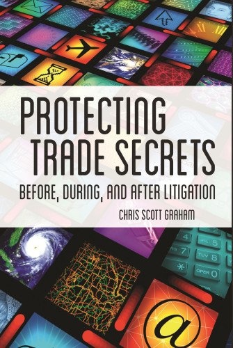 Protecting Trade Secrets: Before, During and After Litigation