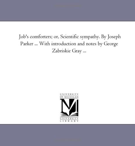 Job's comforters; or, Scientific sympathy. By Joseph Parker ... With introduction and notes by George Zabriskie Gray ...