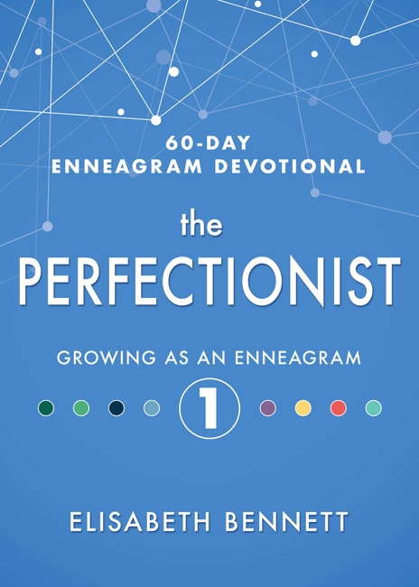 The Perfectionist: Growing as an Enneagram 1 (60-Day Enneagram Devotional)