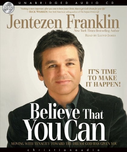 Believe That You Can: Moving with tenacity toward the dream God has Given you by Jentezen Franklin [Audio CD]
