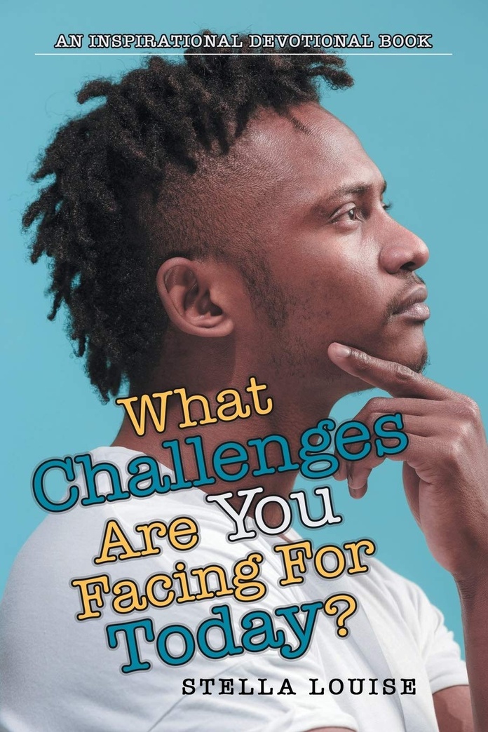 What Challenges Are You Facing For Today?: An Inspirational Devotional Book