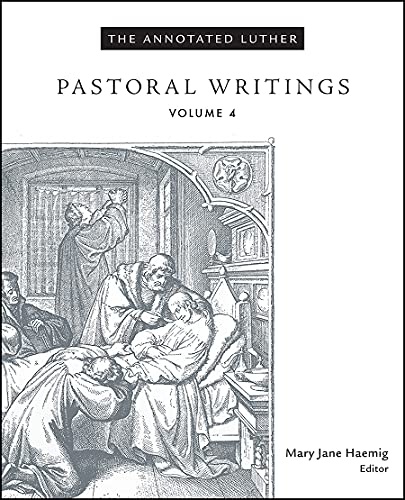 The Annotated Luther, Volume 4: Pastoral Writings