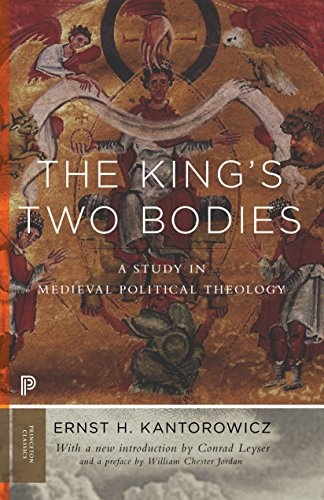 The King's Two Bodies: A Study in Medieval Political Theology (Princeton Classics, 22)