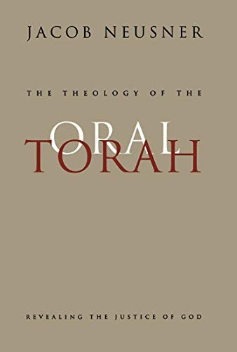 The Theology of the Oral Torah: Revealing the Justice of God (Volume 35) (McGill-Queen's Studies in the History of Religion)