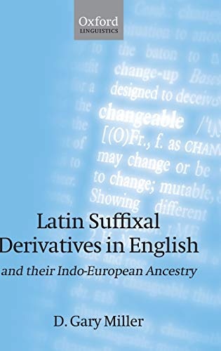 Latin Suffixal Derivatives in English: and Their Indo-European Ancestry (Oxford Linguistics)