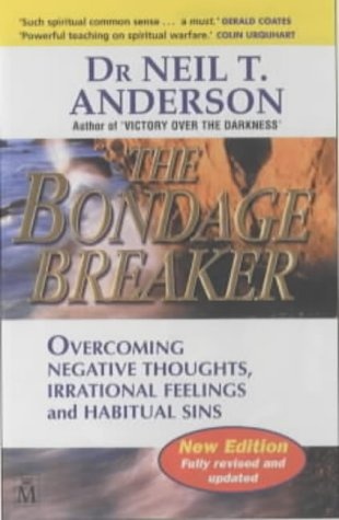 The Bondage Breaker: Overcoming Negative Thoughts, Irrational Feelings and Habitual Sins