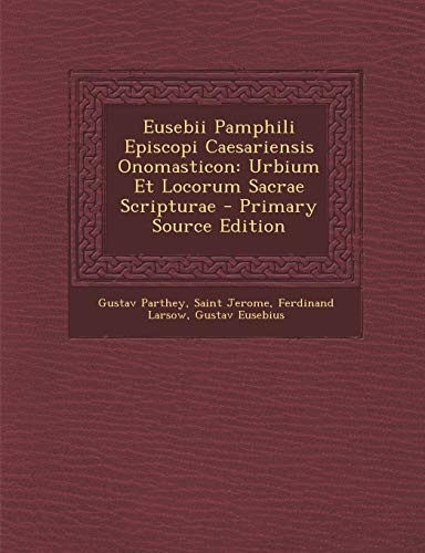 Eusebii Pamphili Episcopi Caesariensis Onomasticon: Urbium Et Locorum Sacrae Scripturae - Primary Source Edition (Greek Edition)