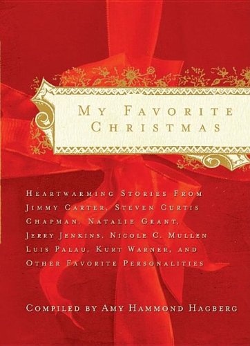 My Favorite Christmas: Heartwarming Stories from Ricky Skaggs, Steven Curtis Chapman, Kurt Warner, President Jimmy Carter And Many Others