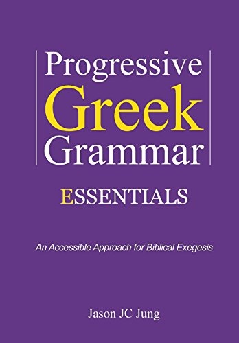 Progressive Greek Grammar Essentials: An Accessible Approach for Biblical Exegesis