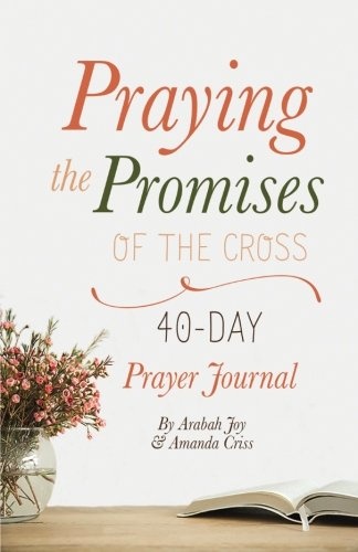 Praying the Promises of the Cross: 40-Day Prayer Journal