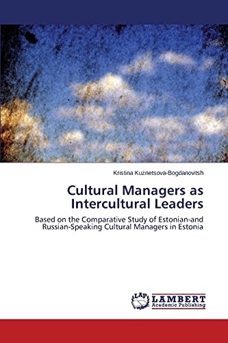 Cultural Managers as Intercultural Leaders: Based on the Comparative Study of Estonian-and Russian-Speaking Cultural Managers in Estonia