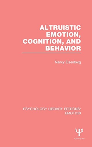 Altruistic Emotion, Cognition, and Behavior (PLE: Emotion) (Psychology Library Editions: Emotion)