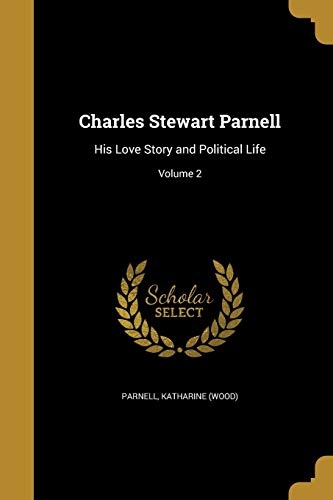 Charles Stewart Parnell: His Love Story and Political Life; Volume 2