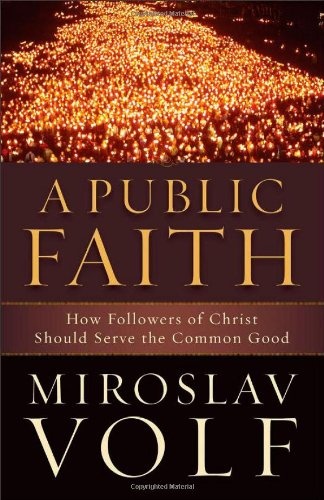 Public Faith, A: How Followers of Christ Should Serve the Common Good