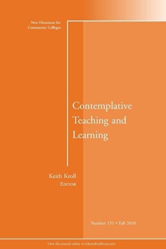 Contemplative Teaching and Learning: New Directions for Community Colleges, Number 151