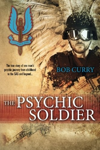 The Psychic Soldier: The true story of one man's psychic journey from childhood to the SAS and beyond...